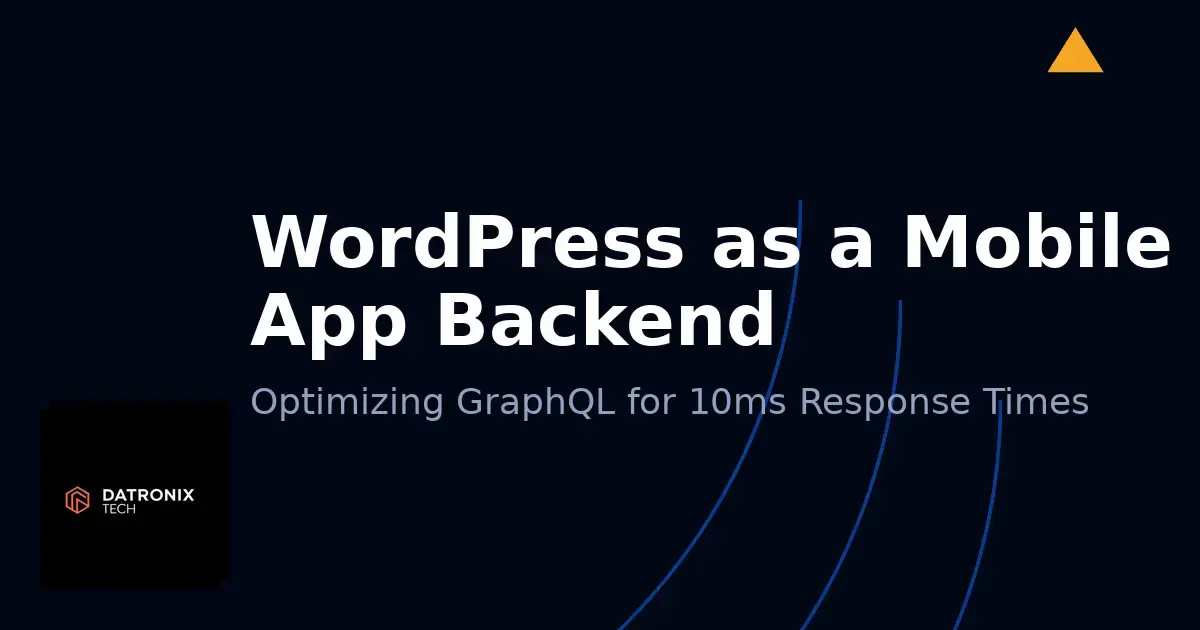 WordPress as a Mobile App Backend: Optimizing GraphQL for 10 ms Response Times