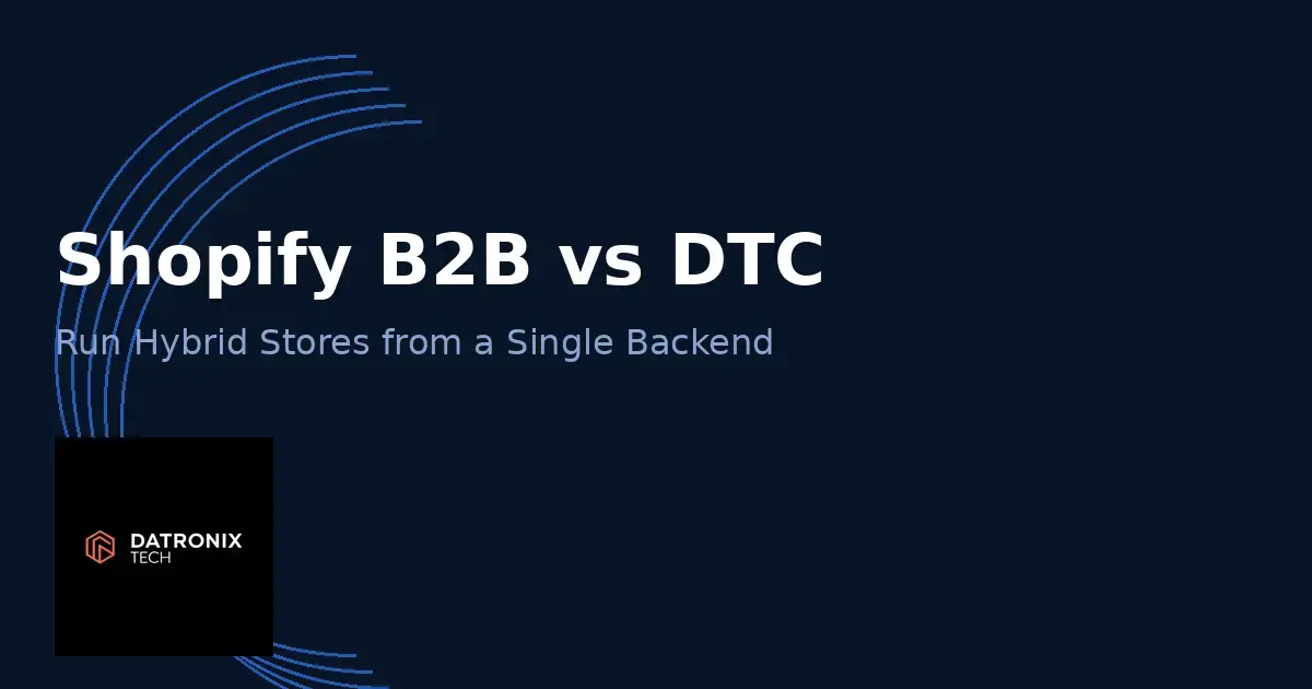 Shopify B2B vs DTC: Run Hybrid Stores from a Single Backend