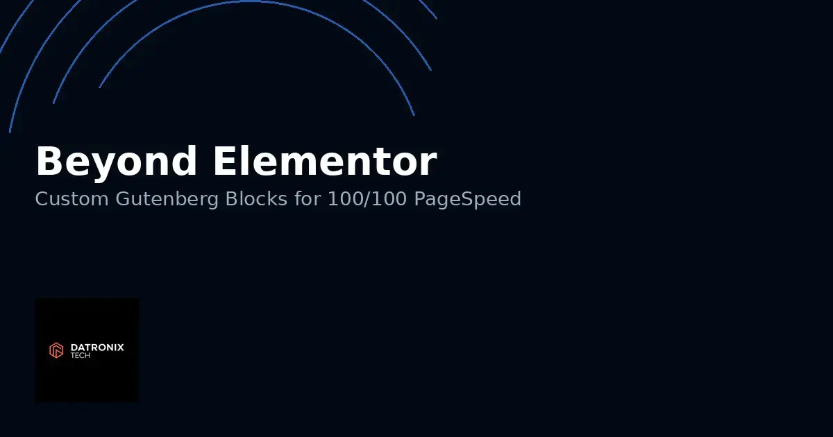 Beyond Elementor: Building Custom Gutenberg Blocks for 100/100 PageSpeed Scores