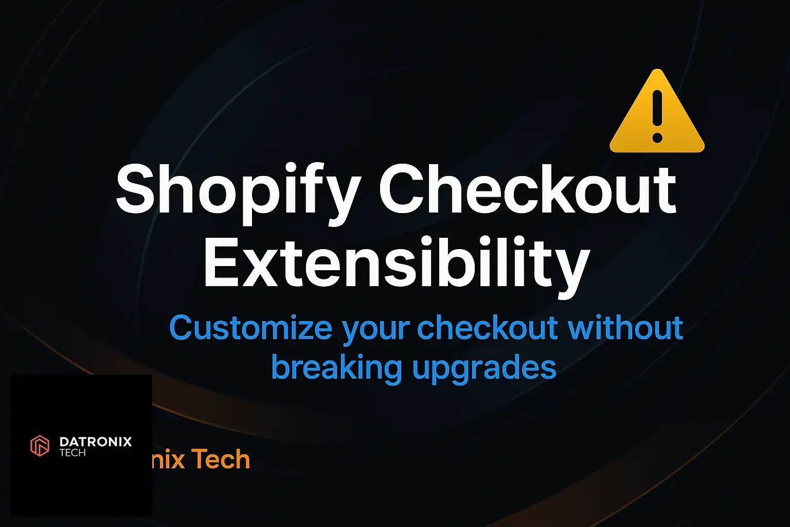 Shopify Checkout Extensibility: Customize Your Checkout Without Breaking Upgrades
