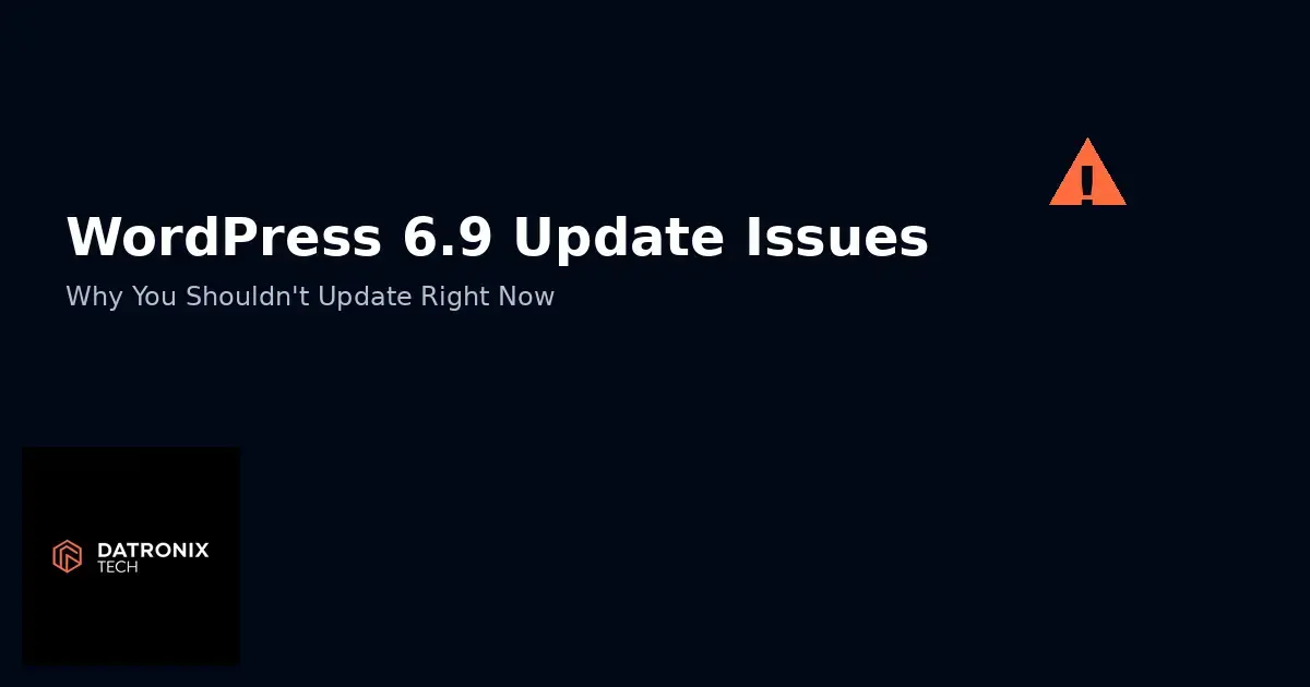 WordPress 6.9 Update Issues: Why You Shouldn’t Update Right Now