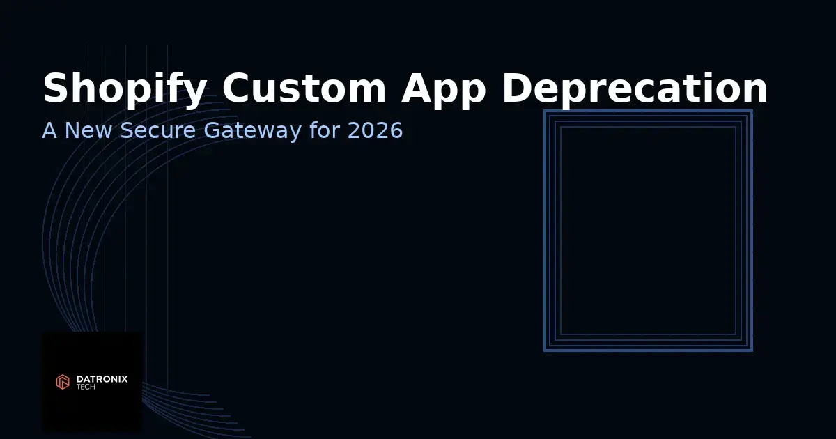Shopify Update 2026: Legacy Custom Apps Deprecated for a More Secure Gateway