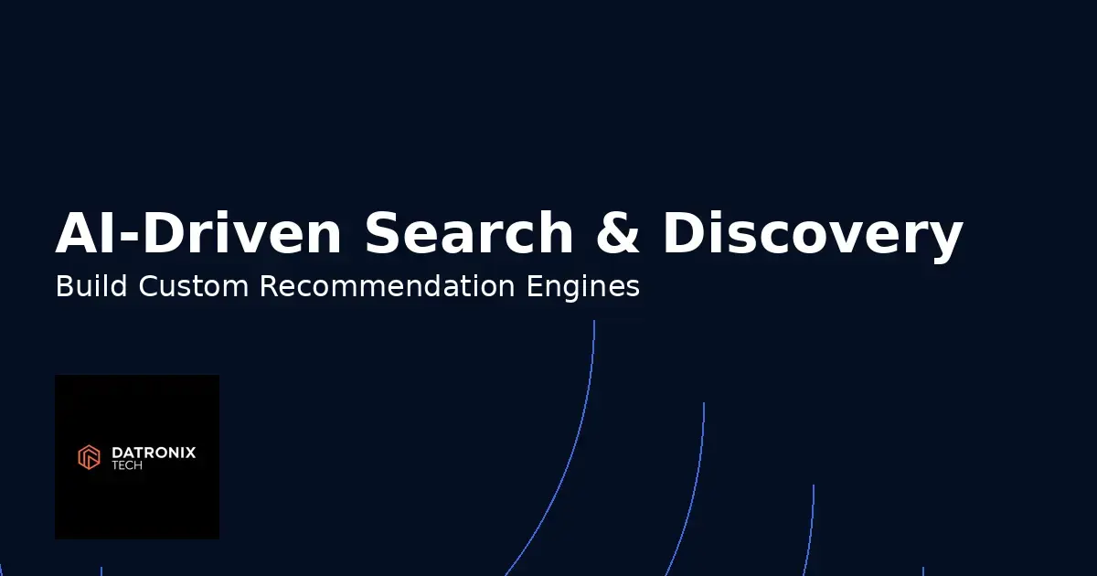 AI‑Driven Search & Discovery: Building Custom Recommendation Engines
